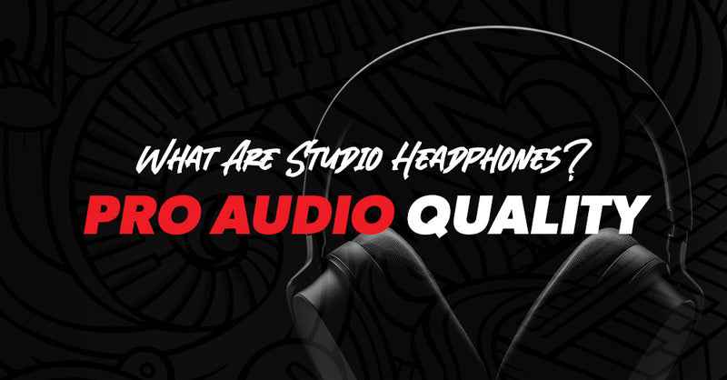 What Are Studio Headphones? Your Key to Pro Audio Quality